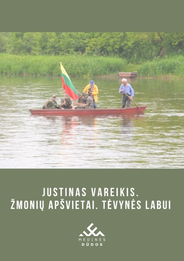 JUSTINAS VAREIKIS: ŽMONIŲ APŠVIETAI. TĖVYNĖS LABUI